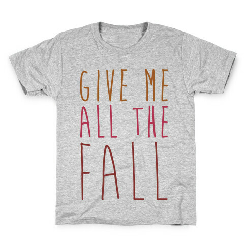 Give Me All The Fall Kids T-Shirt