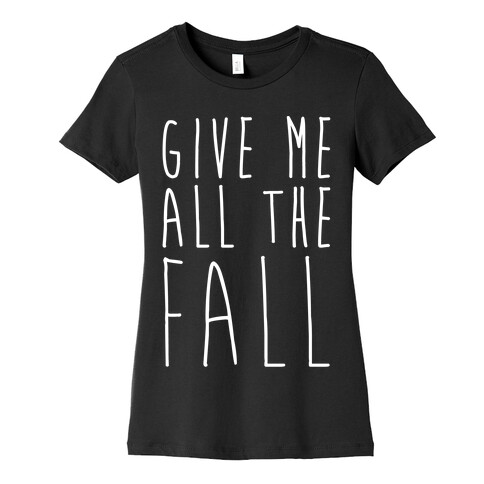 Give Me All The Fall White Print Womens T-Shirt