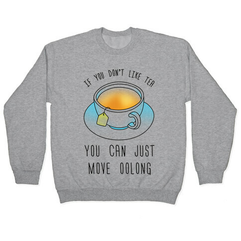 If You Don't Like Tea You Can Just Move Oolong Pullover