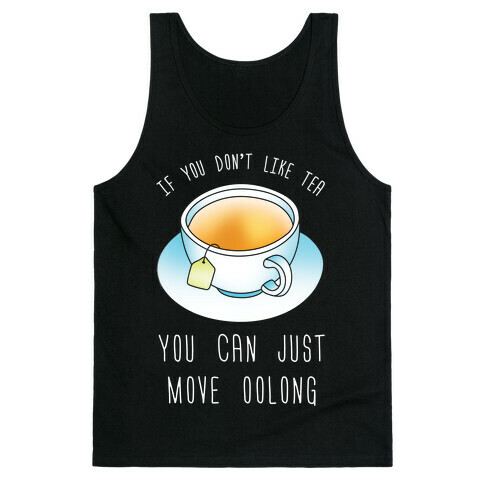 If You Don't Like Tea You Can Just Move Oolong Tank Top