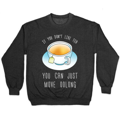 If You Don't Like Tea You Can Just Move Oolong Pullover