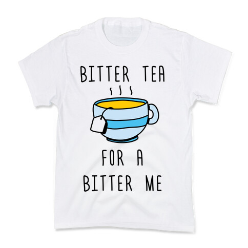 Bitter Tea For A Bitter Me Kids T-Shirt