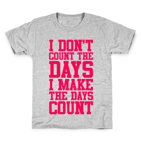 I Don't Count The Days, I Make The Days Count Kids T-Shirt