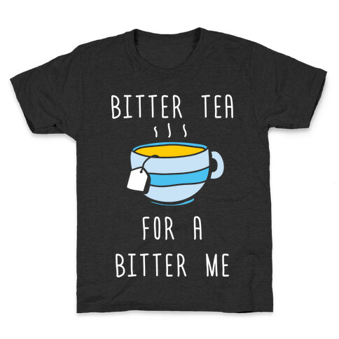 Bitter Tea For A Bitter Me Kids T-Shirt