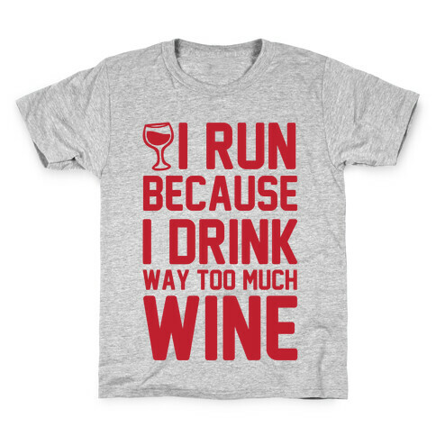 I Run Because I Drink Way Too Much Wine Kids T-Shirt