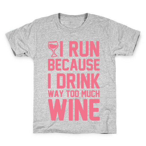 I Run Because I Drink Way Too Much Wine Kids T-Shirt