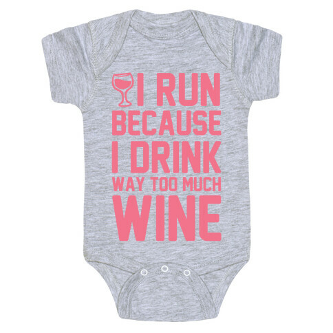 I Run Because I Drink Way Too Much Wine Baby One-Piece