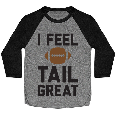 I Feel TailGREAT Baseball Tee