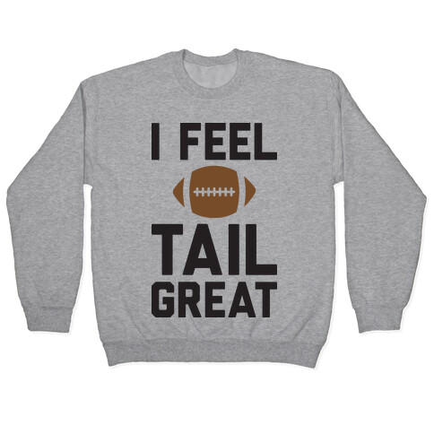 I Feel TailGREAT Pullover