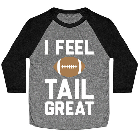 I Feel TailGREAT (White) Baseball Tee