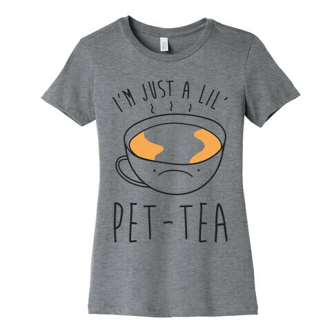 I'm Just A Lil' Pet-tea Womens T-Shirt