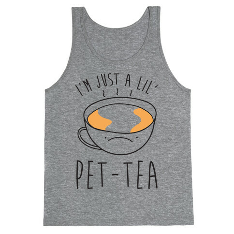 I'm Just A Lil' Pet-tea Tank Top