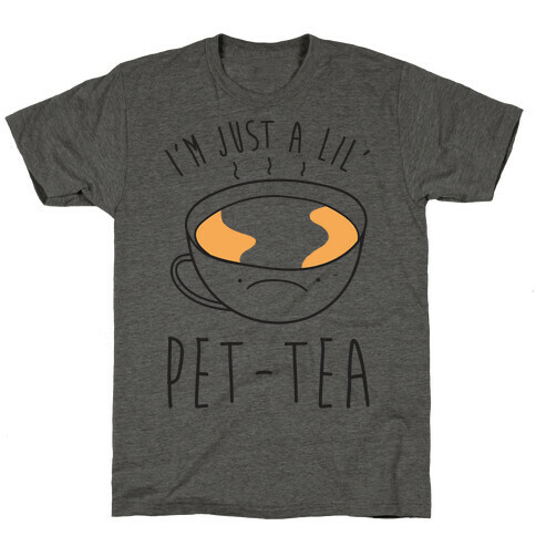 I'm Just A Lil' Pet-tea T-Shirt