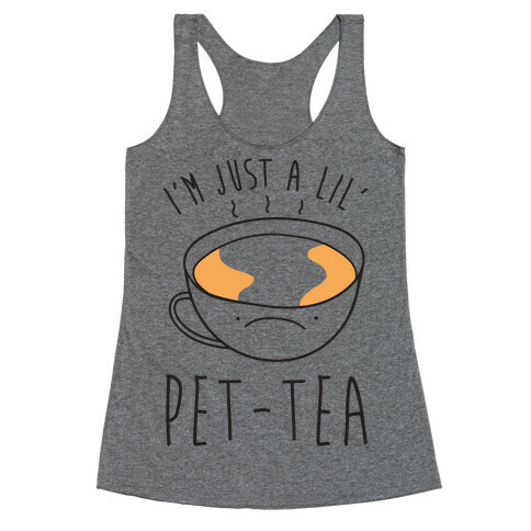 I'm Just A Lil' Pet-tea Racerback Tank Top