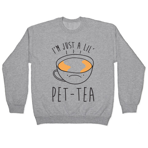 I'm Just A Lil' Pet-tea Pullover