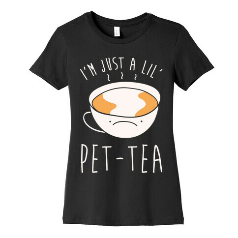 I'm Just A Lil' Pet-tea White Print Womens T-Shirt