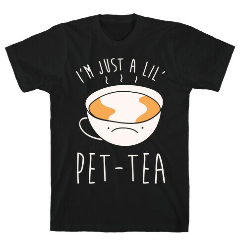 I'm Just A Lil' Pet-tea White Print T-Shirt