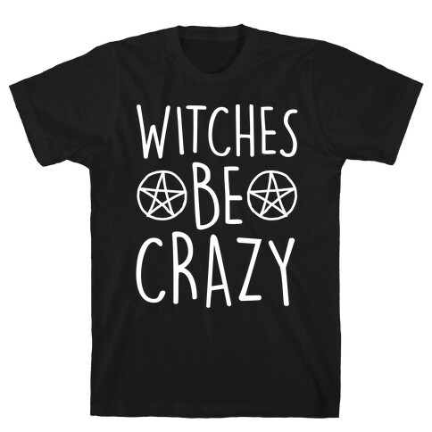 Witches Be Crazy T-Shirt