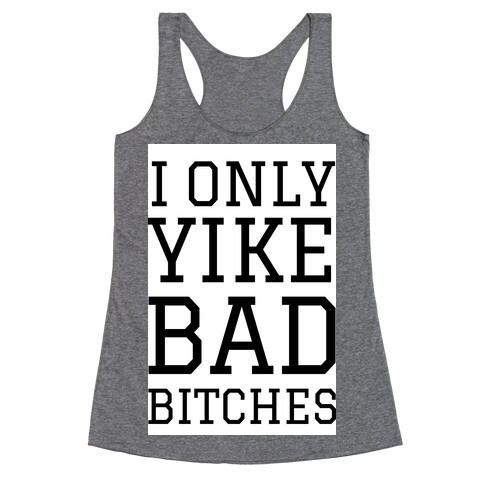 I Only Yike With Bad Bitches  Racerback Tank Top