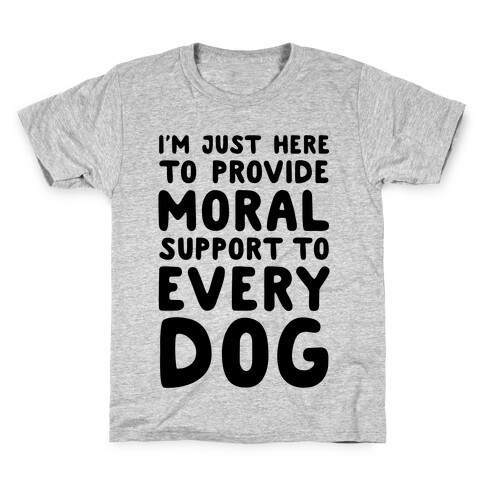 Here To Provide Moral Support To Every Dog Kids T-Shirt