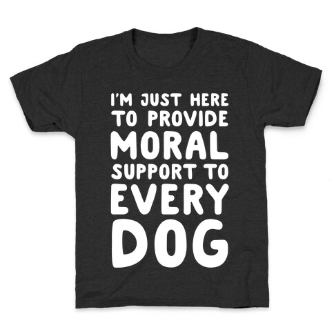 Here To Provide Moral Support To Every Dog White Print Kids T-Shirt