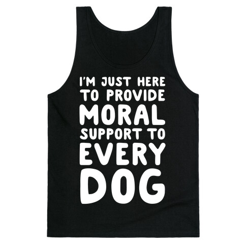 Here To Provide Moral Support To Every Dog White Print Tank Top