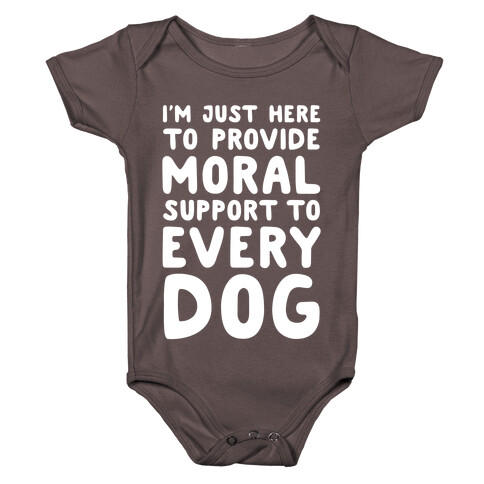 Here To Provide Moral Support To Every Dog White Print Baby One-Piece