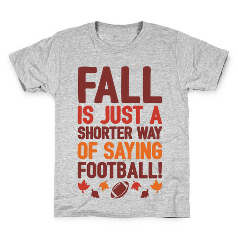 Fall Is Just A Shorter Way of Saying Football Kids T-Shirt