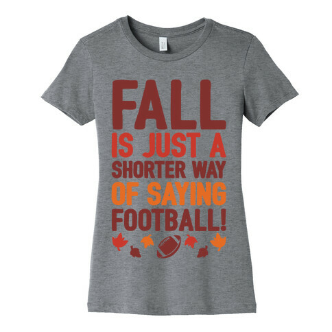 Fall Is Just A Shorter Way of Saying Football Womens T-Shirt