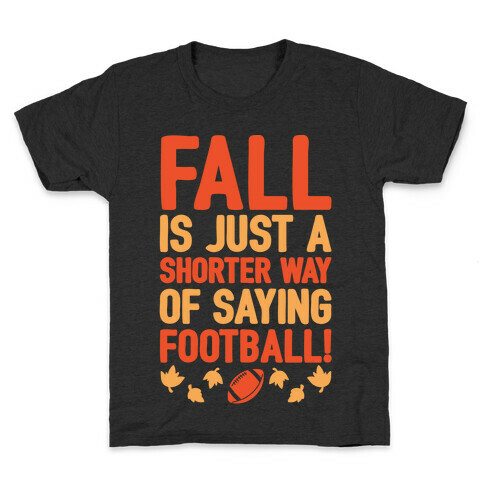 Fall Is Just A Shorter Way of Saying Football White Print Kids T-Shirt