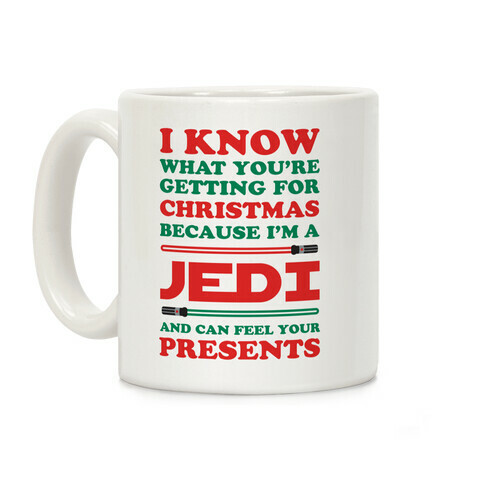 I Know What You're Getting For Christmas Because I Am A Jedi and I Can Feel Your Presents Coffee Mug