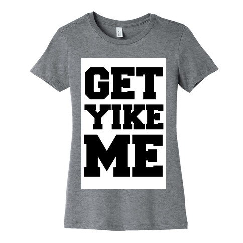 Get Yike Me Womens T-Shirt