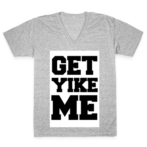 Get Yike Me V-Neck Tee Shirt