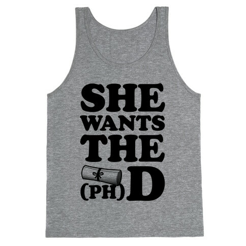 She Wants the (Ph)D Tank Top