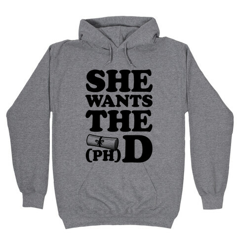 She Wants the (Ph)D Hooded Sweatshirt