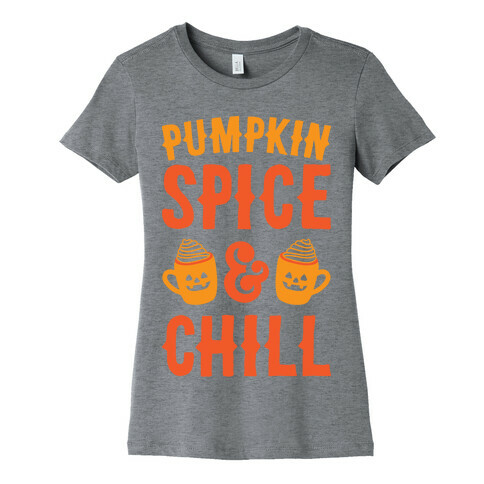 Pumpkin Spice & Chill Womens T-Shirt