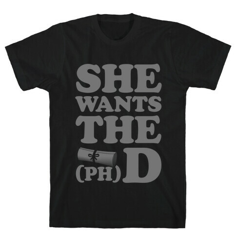 She Wants the (Ph)D T-Shirt