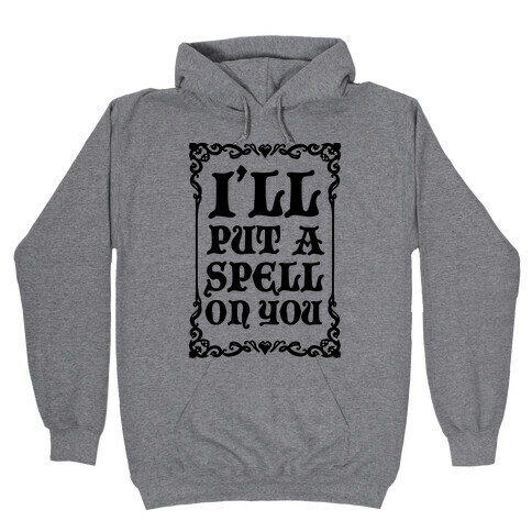 I'll Put A Spell On You Hooded Sweatshirt