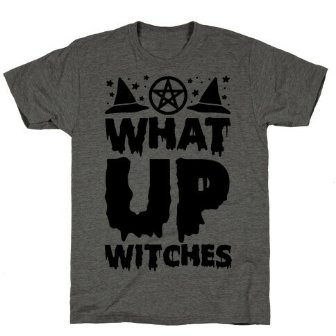 What Up Witches T-Shirt