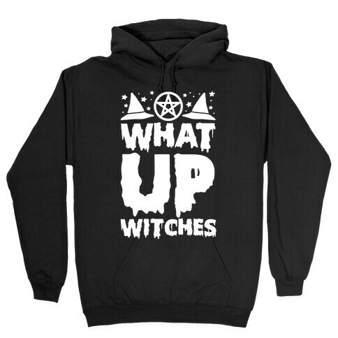 What Up Witches Hooded Sweatshirt