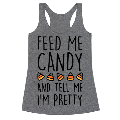 Feed Me Candy And Tell Me I'm Pretty Racerback Tank Top