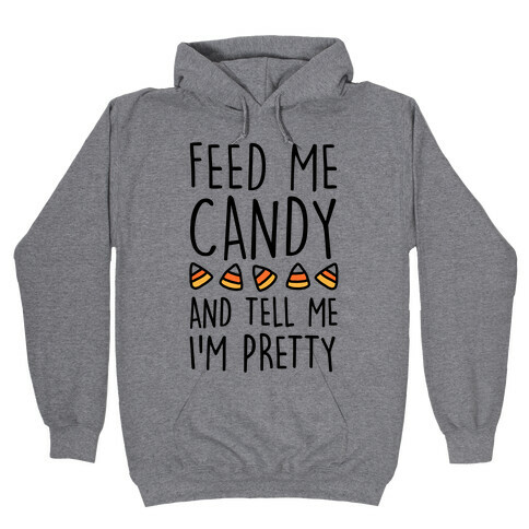 Feed Me Candy And Tell Me I'm Pretty Hooded Sweatshirt