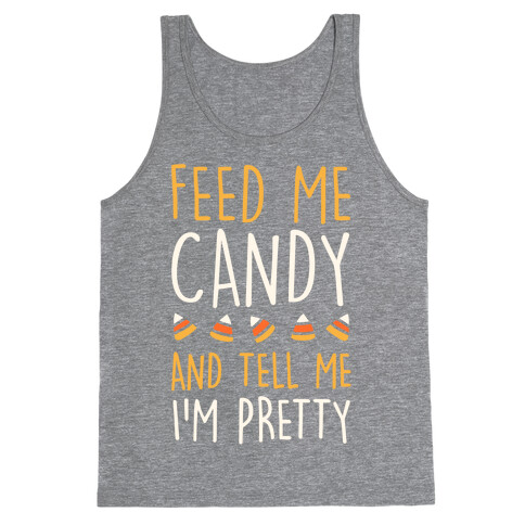 Feed Me Candy And Tell Me I'm Pretty Tank Top