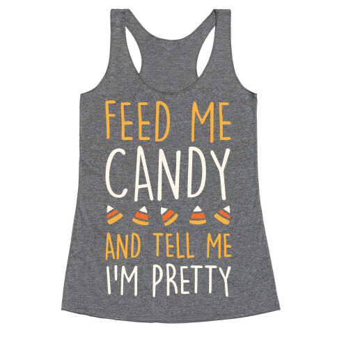 Feed Me Candy And Tell Me I'm Pretty Racerback Tank Top