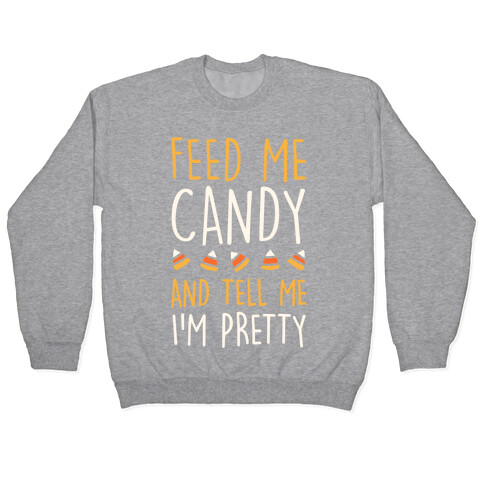 Feed Me Candy And Tell Me I'm Pretty Pullover