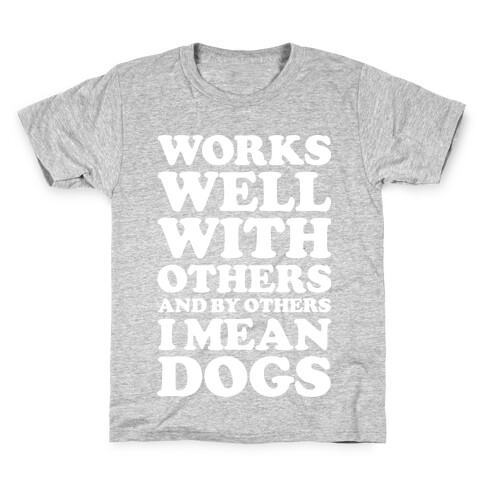 By Others I Mean Dogs White Kids T-Shirt