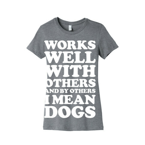 By Others I Mean Dogs White Womens T-Shirt