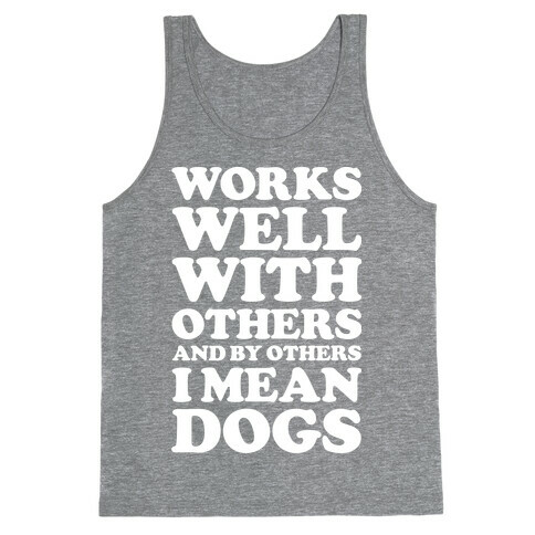 By Others I Mean Dogs White Tank Top