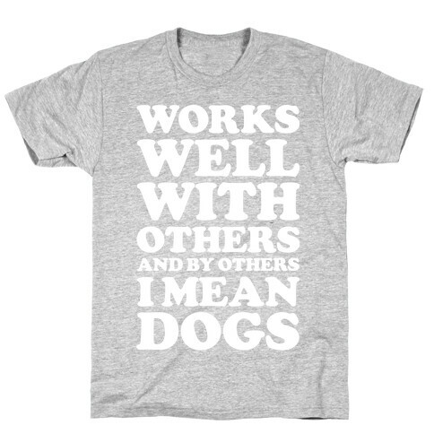 By Others I Mean Dogs White T-Shirt