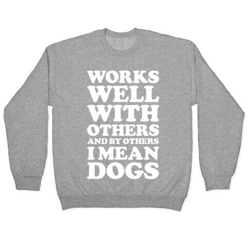By Others I Mean Dogs White Pullover
